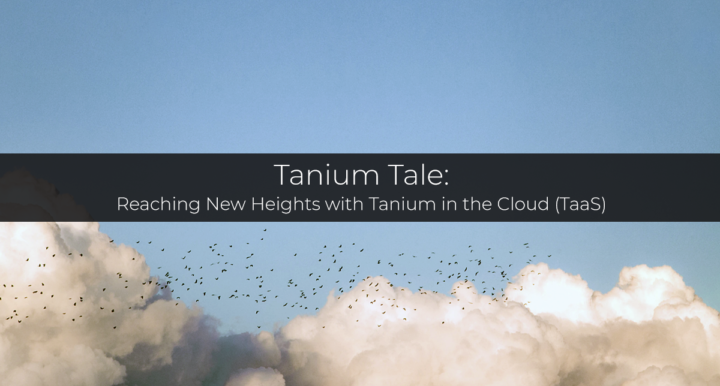 Tanium Tale — TaaS Cloud Migration