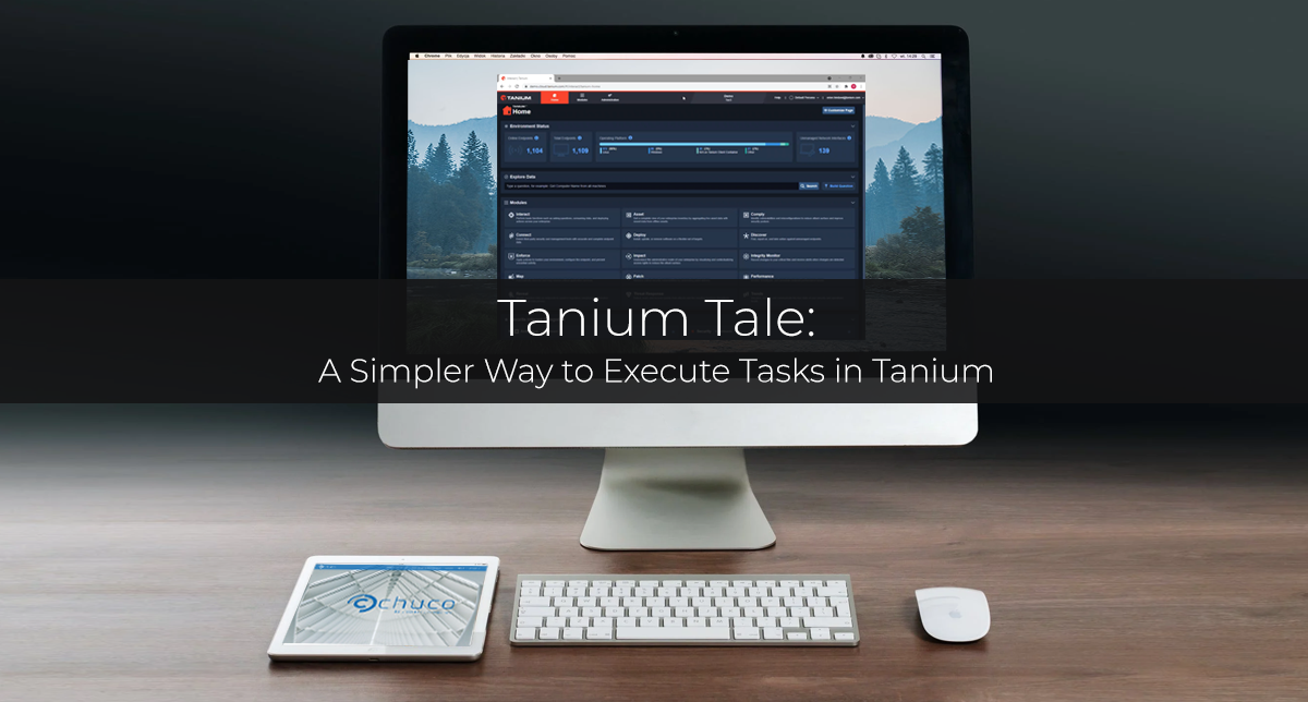 Tanium Tale — A Simpler Way to Execute Tasks in Tanium